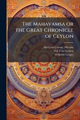 The Mahavamsa or the Great Chronicle of Ceylon