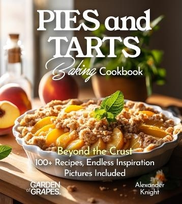 Pies and Tarts Baking Cookbook - Alexander Knight