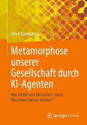 Metamorphose unserer Gesellschaft durch KI-Agenten - Ulrich Karrenberg