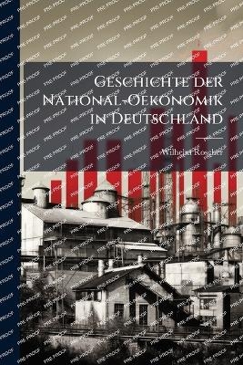 Geschichte der National-Oekonomik in Deutschland