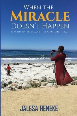 When the Miracle Doesn't Happen - Jalesa Heneke