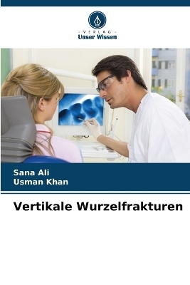 Vertikale Wurzelfrakturen - Sana Ali, Usman Khan