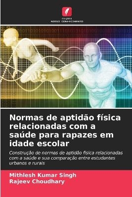 Normas de aptid&atilde;o f&iacute;sica relacionadas com a sa&uacute;de para rapazes em idade escolar - Mithlesh Kumar Singh, Rajeev Choudhary