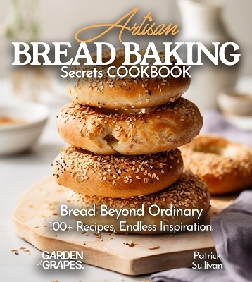 Artisan Bread Baking Secrets Cookbook - Patrick Sullivan