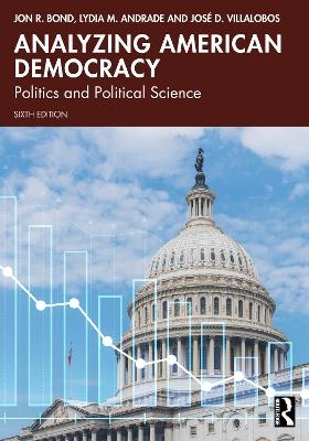 Analyzing American Democracy - Jon R. Bond, Lydia M. Andrade, José D. Villalobos