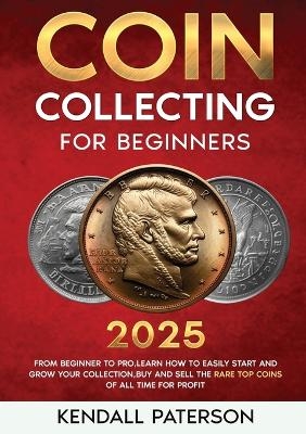 Coin Collecting For Beginners 2023 - Kendall Paterson