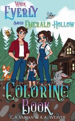 When Everly Saved Emerald Hollow Coloring Book - C A Varian, A A Weaver