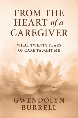 From the Heart of a Caregiver - Gwendolyn Burrell