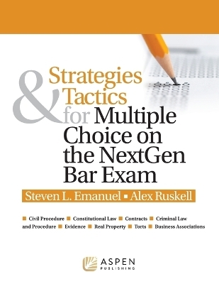 Strategies & Tactics for Multiple Choice on the NextGen Bar Exam - Steven L Emanuel, Alex Ruskell