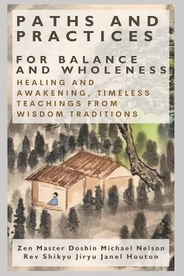 Paths and Practices for Balance and Wholeness - Shikyo Jiryu Janel Houton, Doshin Michael Nelson