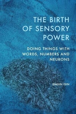 The Birth of Sensory Power - Engin Isin