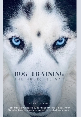 Dog Training the Holistic Way - Gianni Valesini