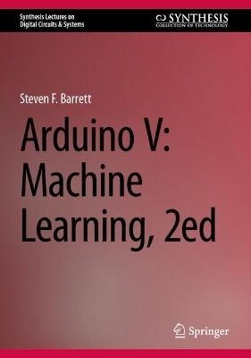 Arduino V: Machine Learning, 2ed - Steven F. Barrett