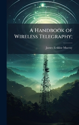 A Handbook of Wireless Telegraphy;