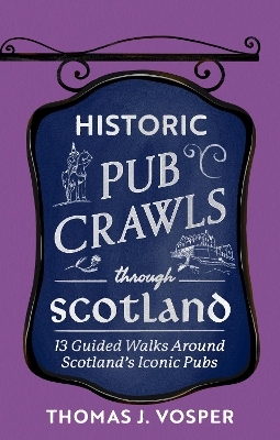 Historic Pub Crawls Through Scotland - Thomas J. Vosper