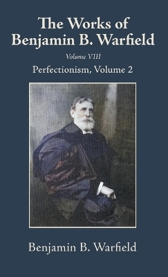The Works of Benjamin B. Warfield, Volume VIII