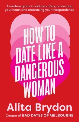 How to Date like a Dangerous Woman: An insightful and empowering guide to love, confidence and independence from Australia's top dating expert
