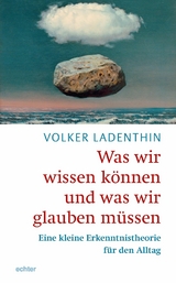 Was wir wissen k&ouml;nne und was wir glauben m&uuml;ssen - Volker Ladenthin