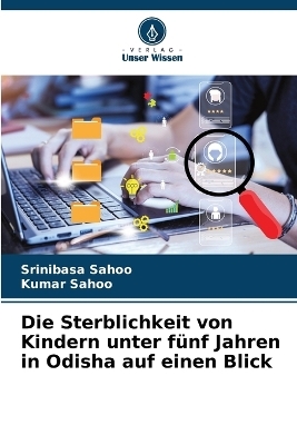 Die Sterblichkeit von Kindern unter fünf Jahren in Odisha auf einen Blick - Srinibasa Sahoo, Kumar Sahoo