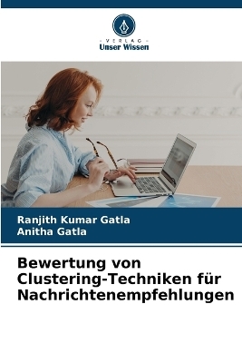 Bewertung von Clustering-Techniken f&uuml;r Nachrichtenempfehlungen - Ranjith Kumar Gatla, Anitha Gatla
