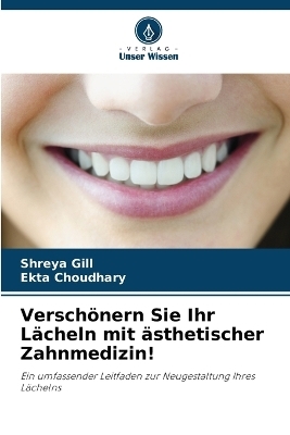Versch&ouml;nern Sie Ihr L&auml;cheln mit &auml;sthetischer Zahnmedizin! - Shreya Gill, Ekta Choudhary