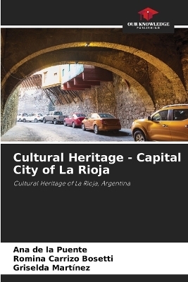 Cultural Heritage - Capital City of La Rioja - Ana de la Puente, Romina Carrizo Bosetti, Griselda MARTINEZ