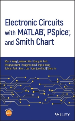Electronic Circuits with MATLAB, PSpice, and Smith Chart - Won Y. Yang, Jaekwon Kim, Kyung W. Park, Donghyun Baek, Sungjoon Lim