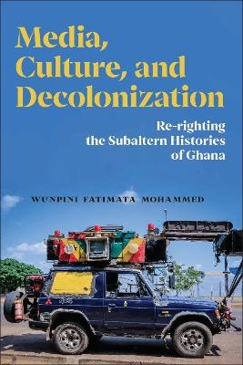 Media, Culture, and Decolonization - Wunpini Fatimata Mohammed
