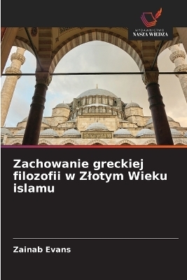Zachowanie greckiej filozofii w Zlotym Wieku islamu