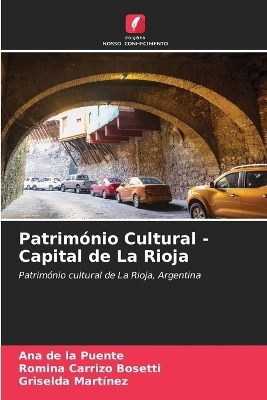 Patrim&oacute;nio Cultural - Capital de La Rioja - Ana de la Puente, Romina Carrizo Bosetti, Griselda MARTINEZ