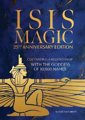 Isis Magic: 25th Anniversary Edition - M. Isidora Forrest