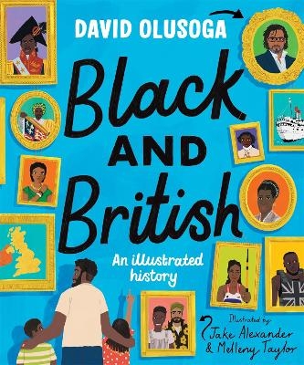Black and British: An Illustrated History for young readers - David Olusoga