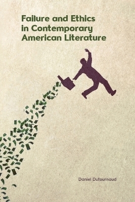 Failure and Ethics in Contemporary American Literature - Daniel Dufournaud