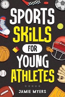 Sports Skills for Young Athletes - Jamie Myers