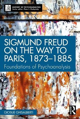 Sigmund Freud on the Way to Paris, 1873-1885 - Giosu&egrave; Ghisalberti