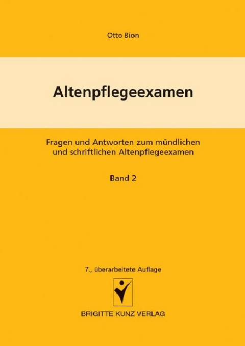 Altenpflegeexamen Fragen und Antworten zum m&uuml;ndlichen und schriftlichen Altenpflegeexamen - Winfried Kunz