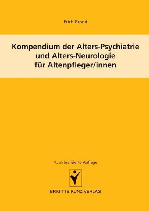 Kompendium der Alters-Psychiatrie und Alters-Neurologie f&uuml;r Altenpfleger/innen - Erich Grond
