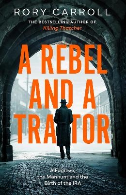 A Rebel and a Traitor - Rory Carroll