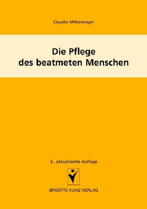 Die Pflege des beatmeten Menschen - Claudia Mittermayer