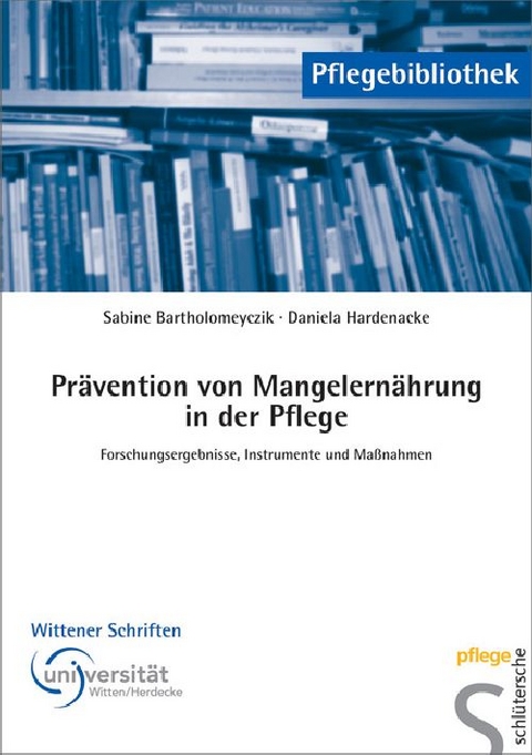 Pr&auml;vention von Mangelern&auml;hrung in der Pflege - Sabine Bartholomeyczik, Daniela Hardenacke