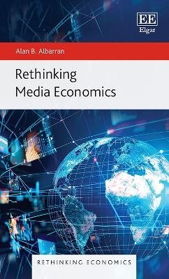 Rethinking Media Economics - Alan B. Albarran