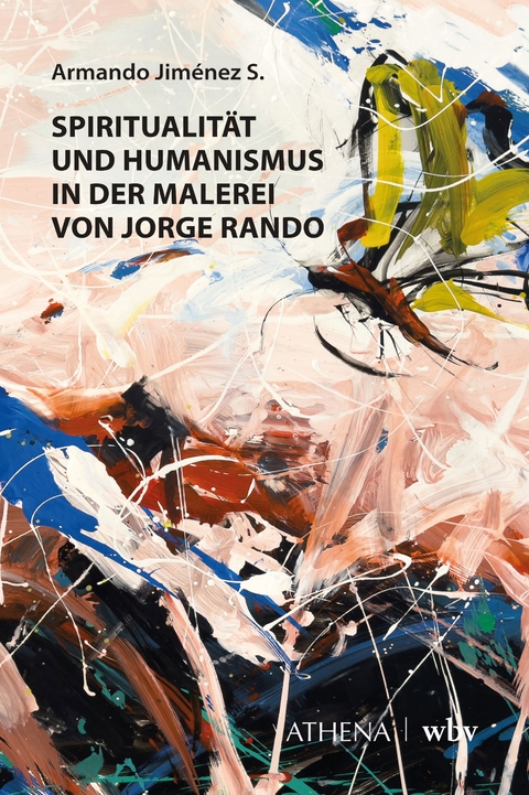 Spiritualit&auml;t und Humanismus in der Malerei von Jorge Rando - Armando Jim&eacute;nez S.