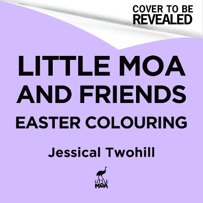 Little Moa And Friends: The New Zealand Easter Colouring Book - Jessica Twohill