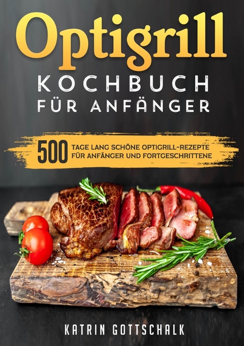Optigrill kochbuch F&uuml;r Anf&auml;nger - Katrin Gottschalk