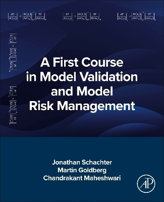 A First Course in Model Validation and Model Risk Management - Jonathan Schachter, Martin Goldberg, Chandrakant Maheshwari