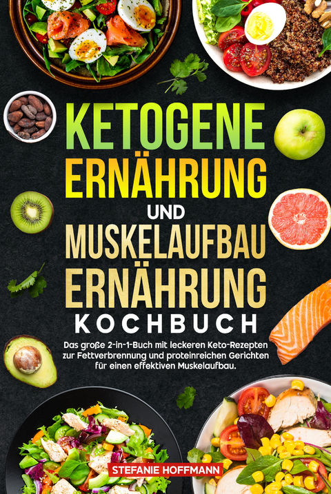 Ketogene Ern&auml;hrung und Muskelaufbau Ern&auml;hrung Kochbuch - Stefanie Hoffmann