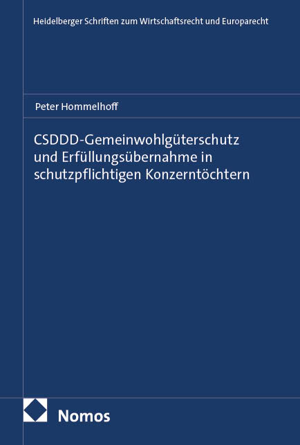 CSDDD-Gemeinwohlg&uuml;terschutz und Erf&uuml;llungs&uuml;bernahme in schutzpflichtigen Konzernt&ouml;chtern - Peter Hommelhoff