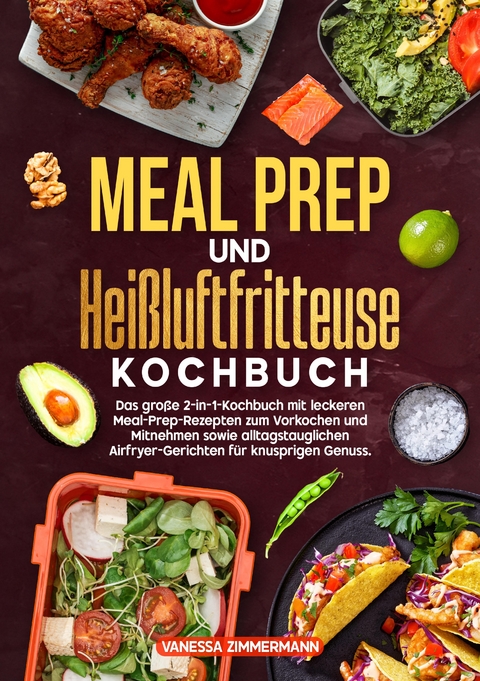 Meal Prep und Heißluftfritteuse Kochbuch - Vanessa Zimmermann