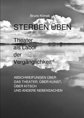STERBEN ÜBEN. Theater als Labor der Vergänglichkeit