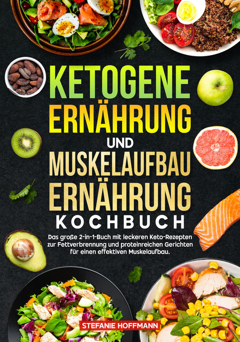 Ketogene Ern&auml;hrung und Muskelaufbau Ern&auml;hrung Kochbuch - Stefanie Hoffmann